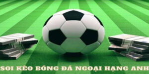 Tìm Hiểu về Soi Kèo Bóng Đá Ngoại Hạng Anh Là Gì?