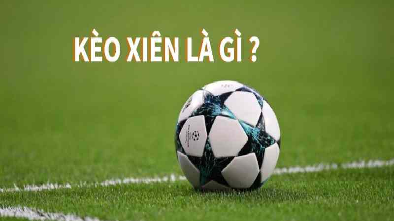 Thông tin giúp anh em giải đáp về kèo xiên là gì?