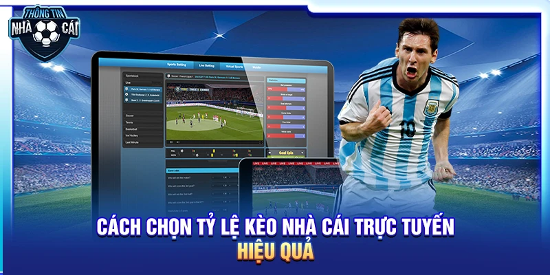 Cách chọn tỷ lệ kèo nhà cái trực tuyến hiệu quả