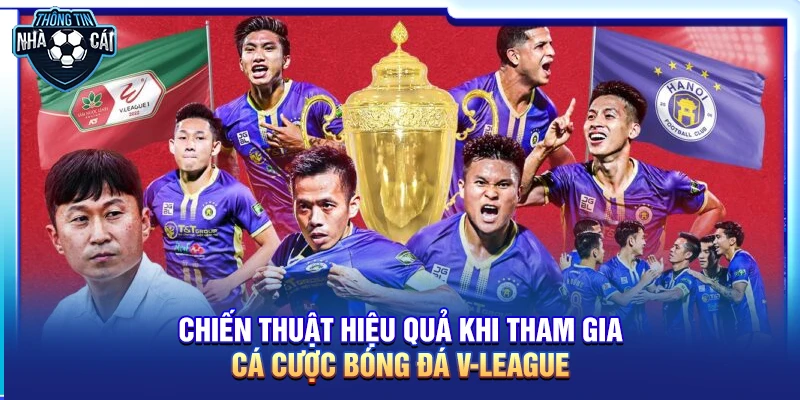 Chiến thuật hiệu quả khi tham gia cá cược bóng đá V-League