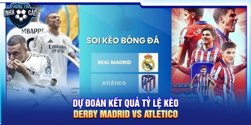 du doan ket qua ty le keo derby madrid vs atletico Dự đoán kết quả Tỷ lệ kèo Derby Madrid vs Atletico