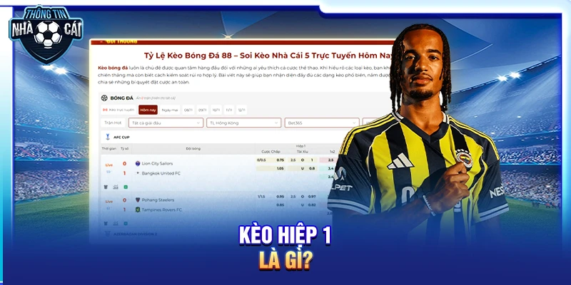 Kèo hiệp 1 là gì?
