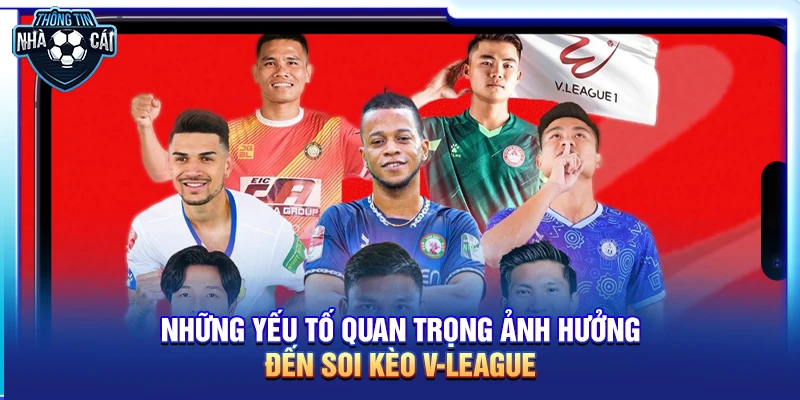 Những yếu tố quan trọng ảnh hưởng đến Soi kèo V-League