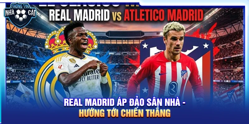 real madrid ap dao san nha huong toi chien thang Real Madrid áp đảo sân nhà, hướng tới chiến thắng