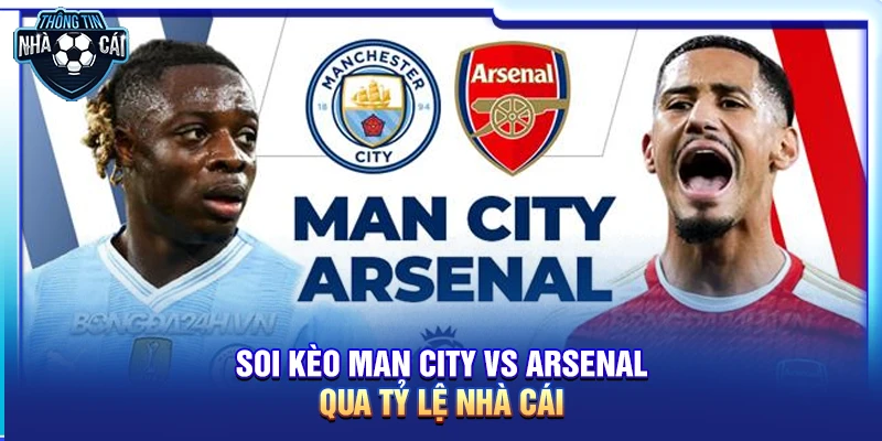 Soi kèo Man City vs Arsenal qua tỷ lệ nhà cái
