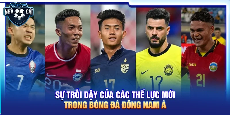 su troi day cua cac the luc moi trong bong da dong nam a Sự trỗi dậy của các thế lực mới trong bóng đá Đông Nam Á